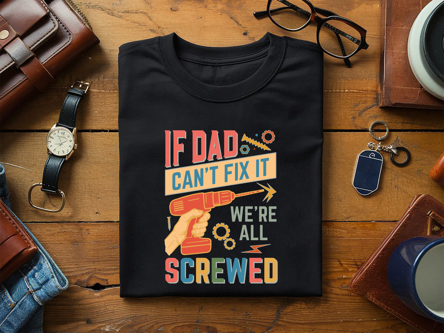 If Dad Can't Fixt It We All Screwed Sublimation