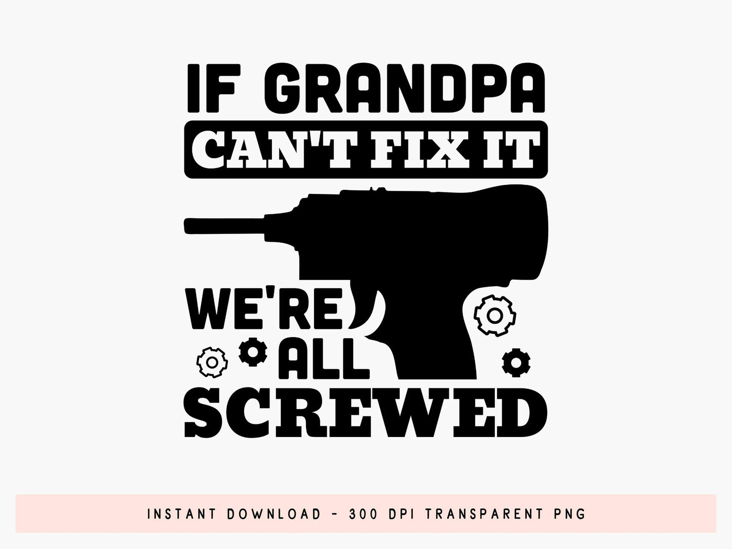 If Grandpa Can't Fix It We're All Screwed SVG