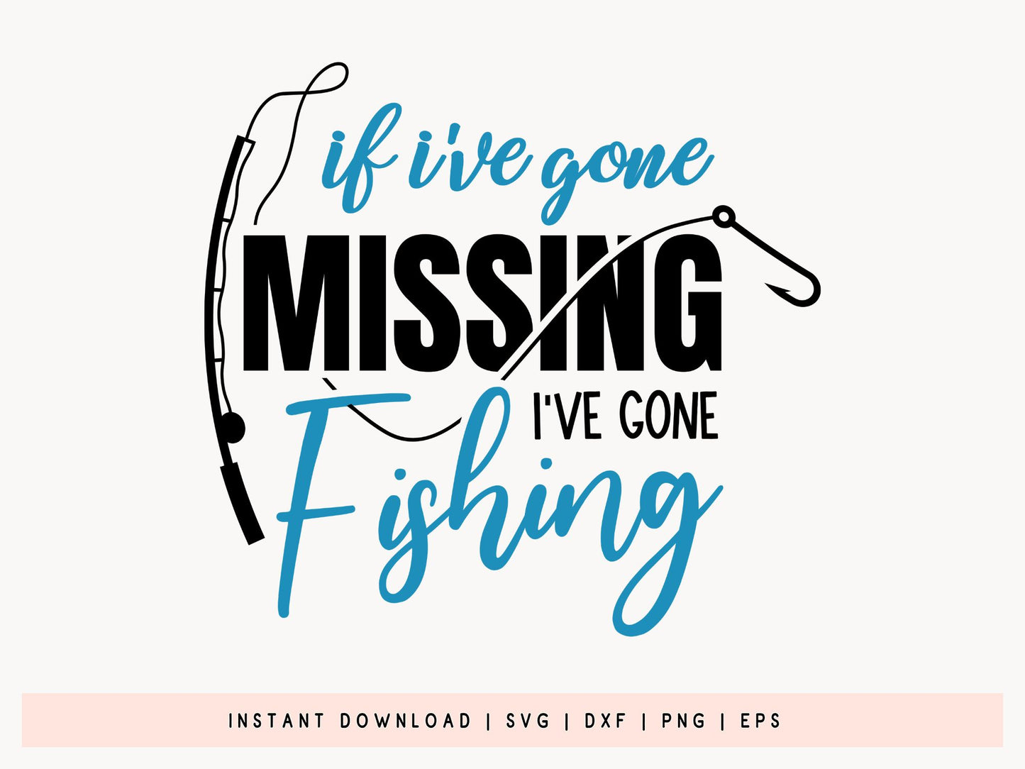 If I've Gone Missing I've Gone Fishing SVG