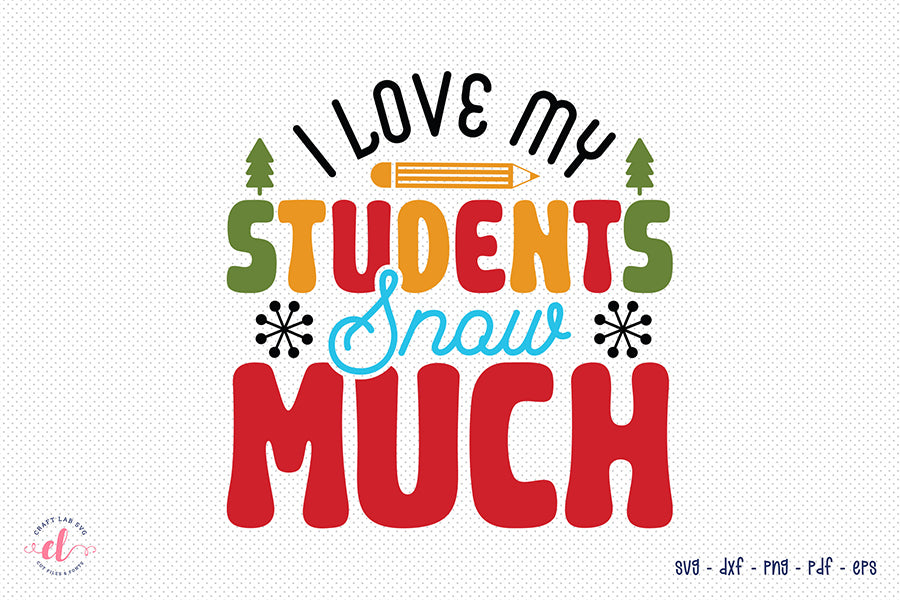 I Love My Students Snow Much SVG, Teacher Christmas Shirt