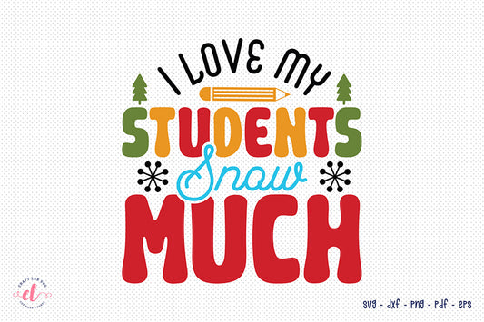 I Love My Students Snow Much SVG, Teacher Christmas Shirt