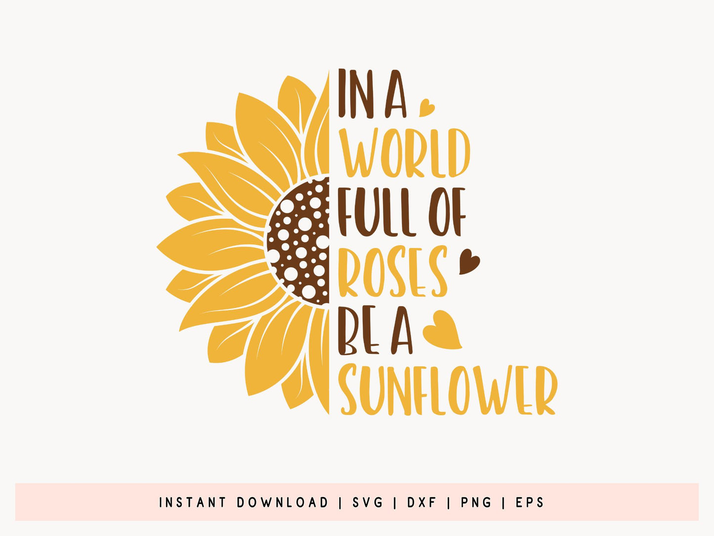 In A World Full Of Roses Be A Sunflower SVG