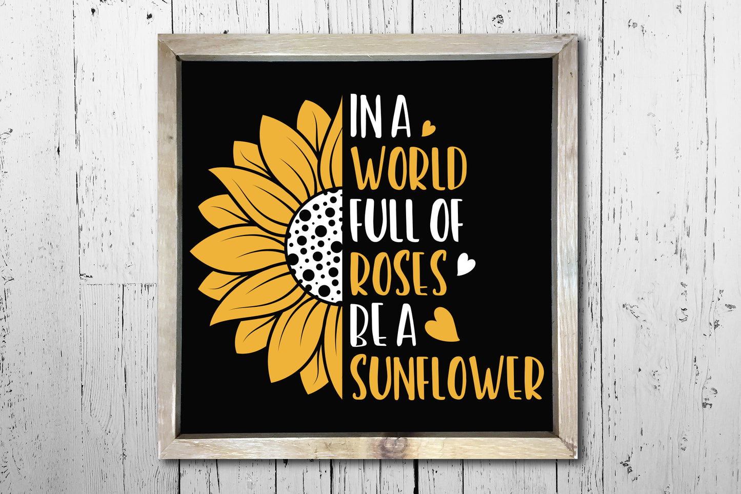 In A World Full Of Roses Be A Sunflower SVG