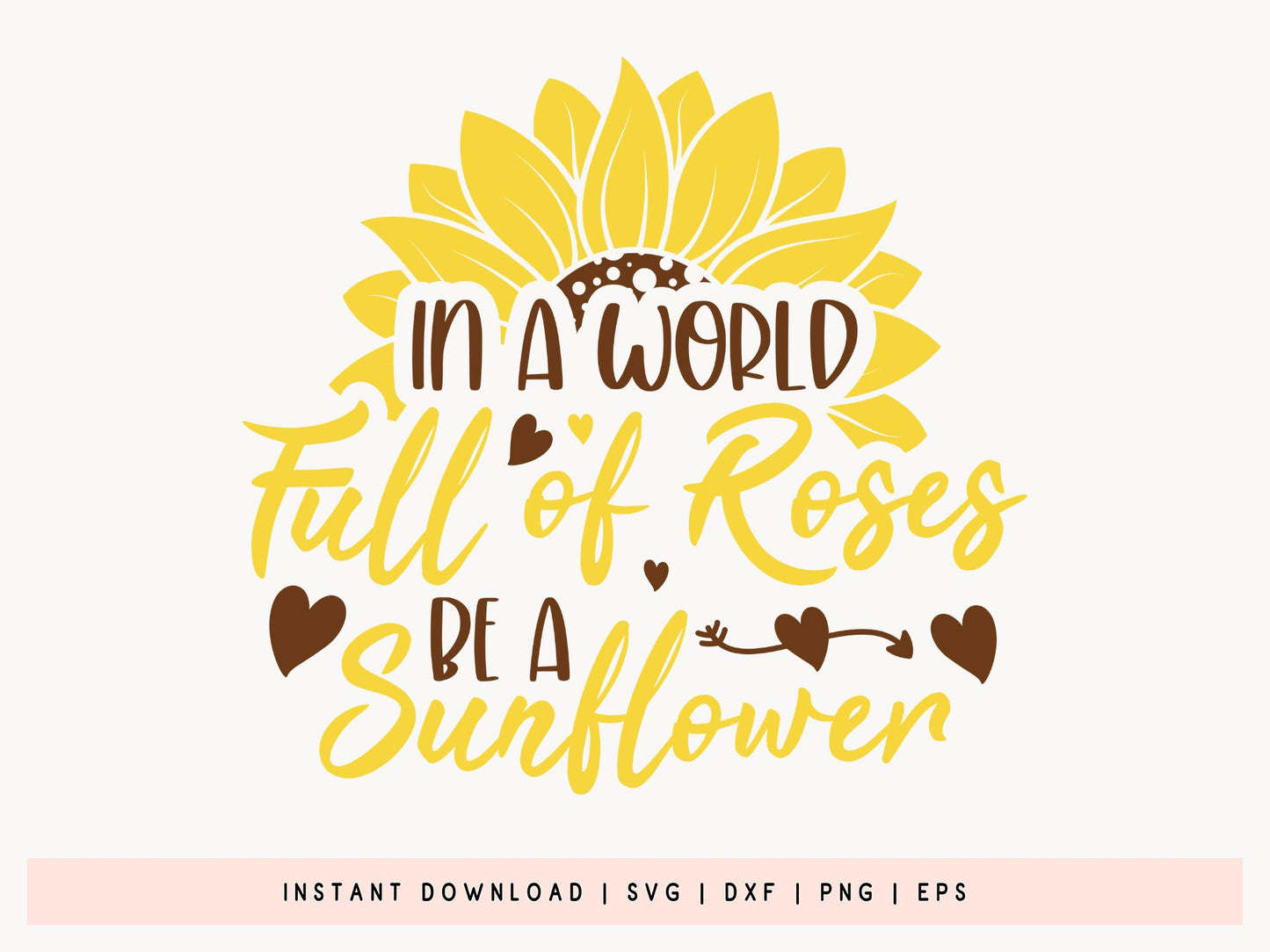 In a World Full of Roses be a Sunflower SVG File