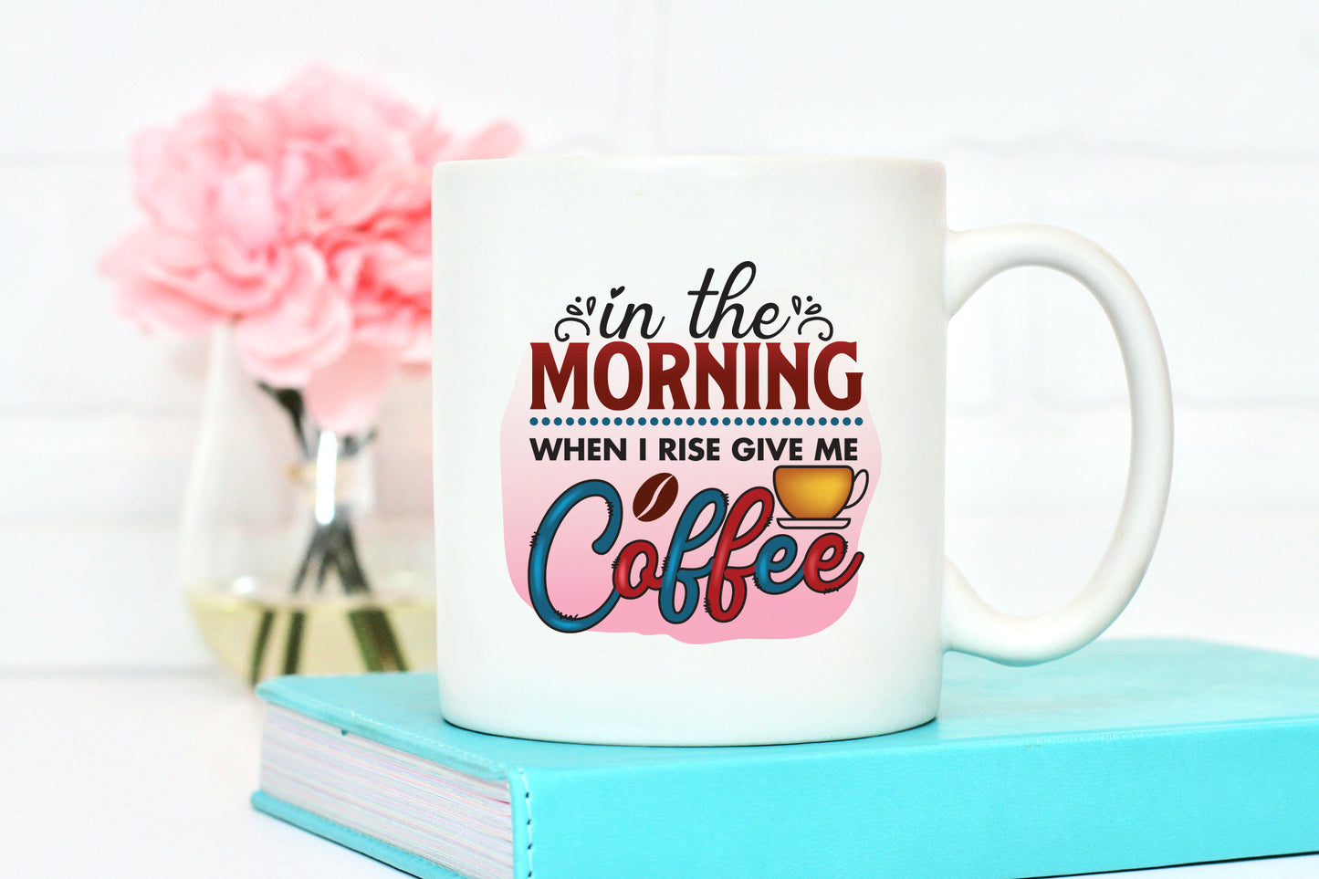 In the Morning When I Rise Give Me Coffee Sublimation