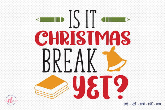 Is It Christmas Break Yet - Teacher Shirt Ideas SVG