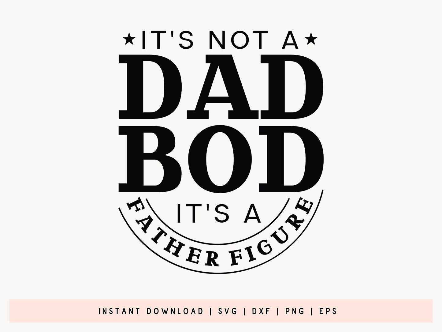 It's Not A Dad Bod It's A Father Figure SVG File