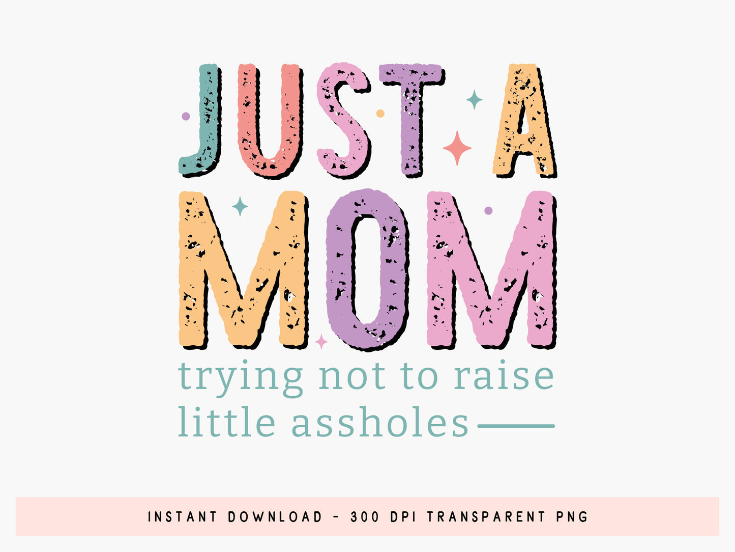 Just A Mom Trying Not To Raise Little Assholes PNG