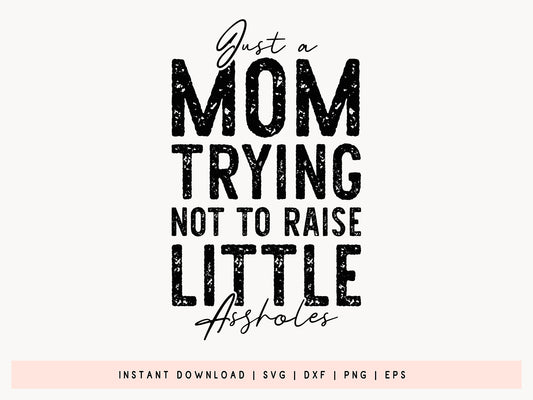 Just A Mom Trying Not To Raise Little Assholes SVG