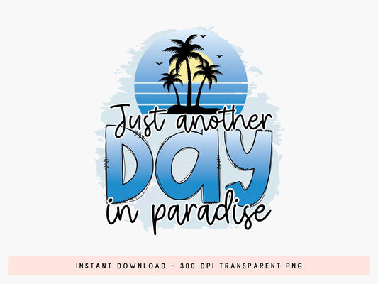 Just Another Day in Paradise, Beach PNG Sublimation