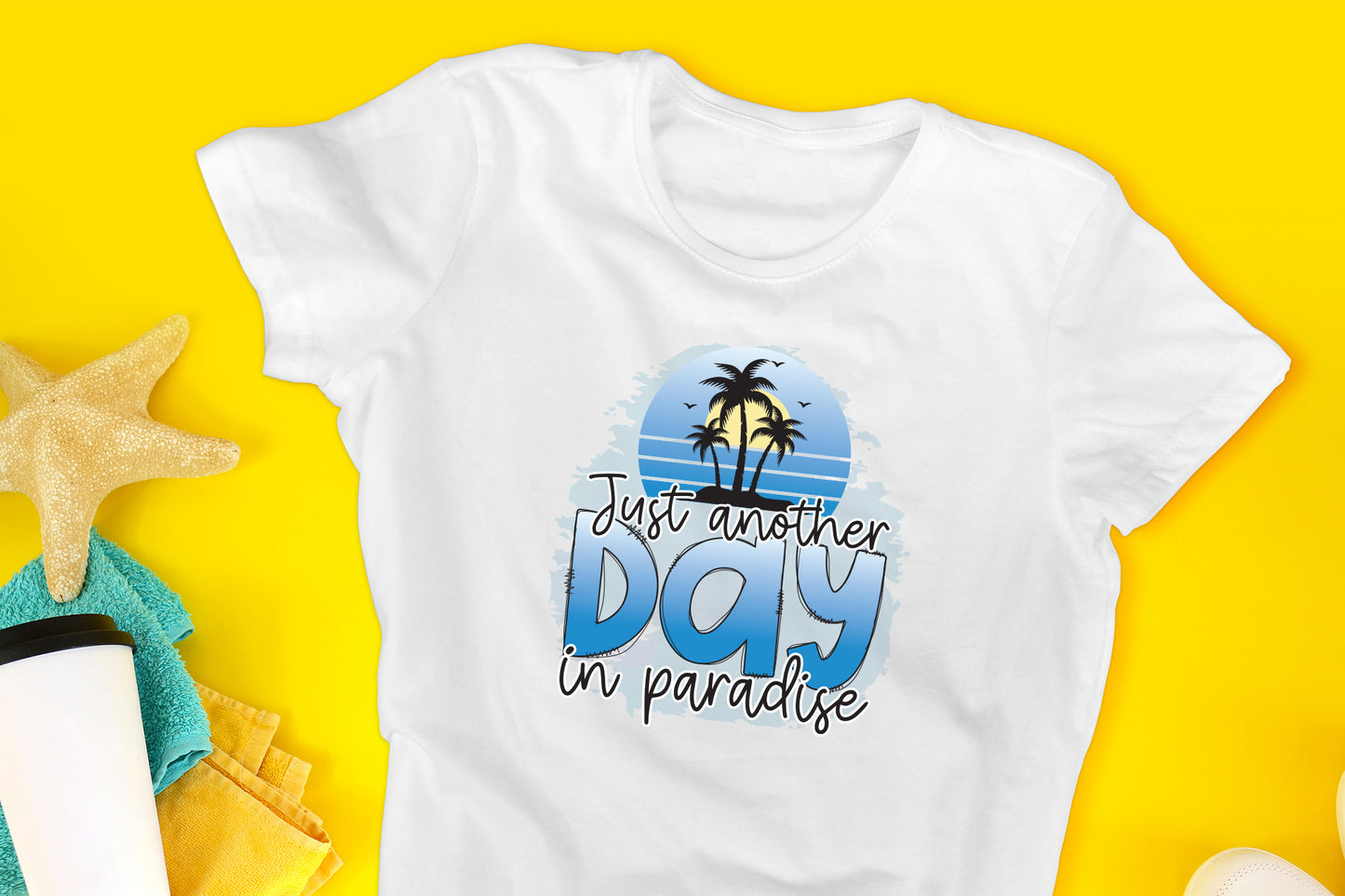 Just Another Day in Paradise, Beach PNG Sublimation