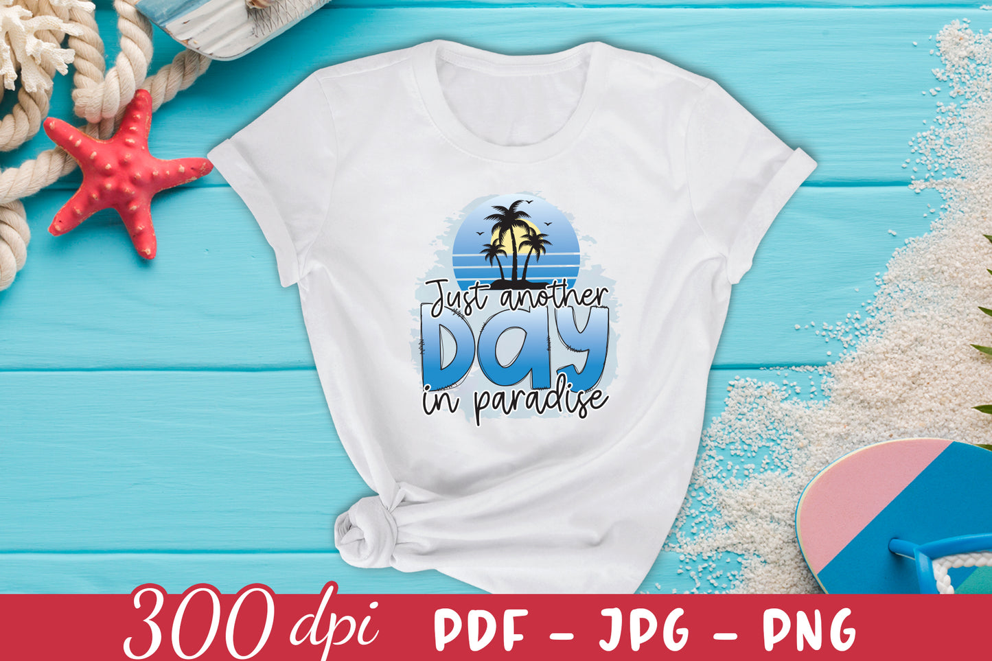 Just Another Day in Paradise, Beach PNG Sublimation