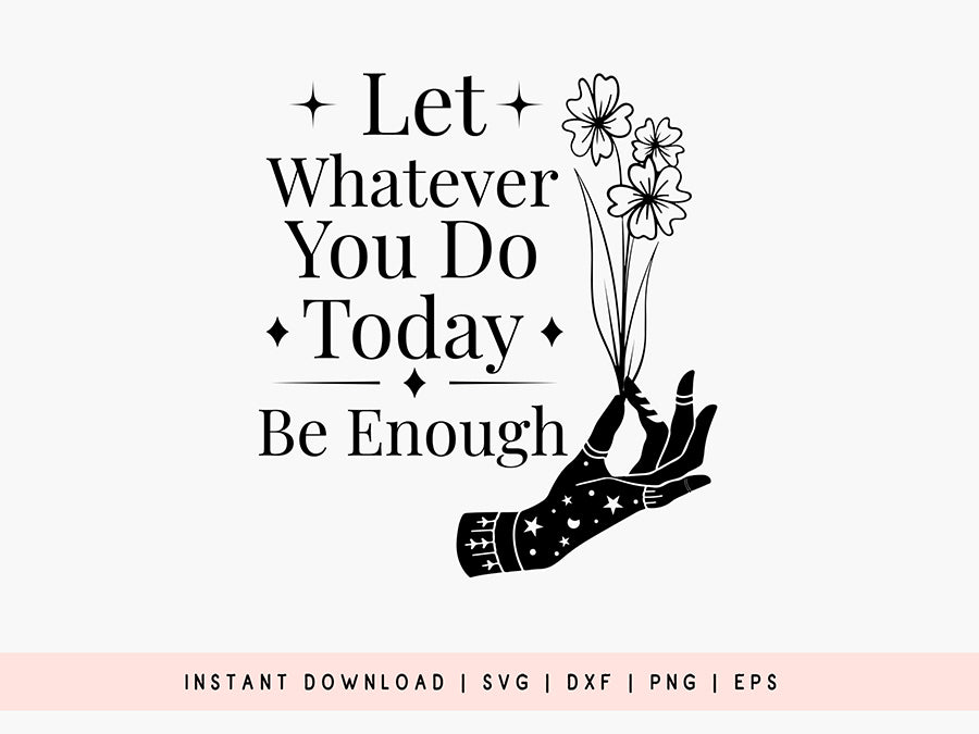 Let Whatever You Do Today Be Enough - Boho SVG
