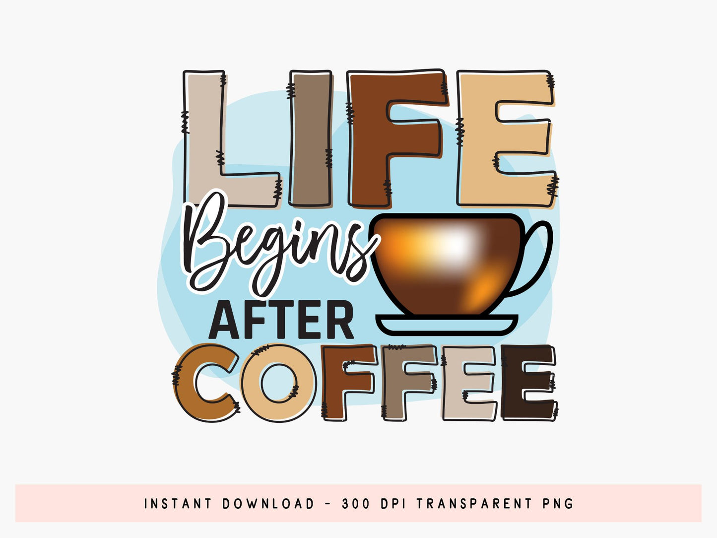 Life Begins After Coffee Sublimation PNG