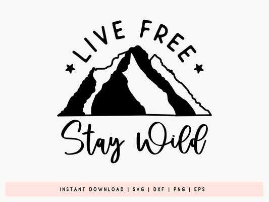 Live Free Stay Wild, Outdoor Life Design SVG