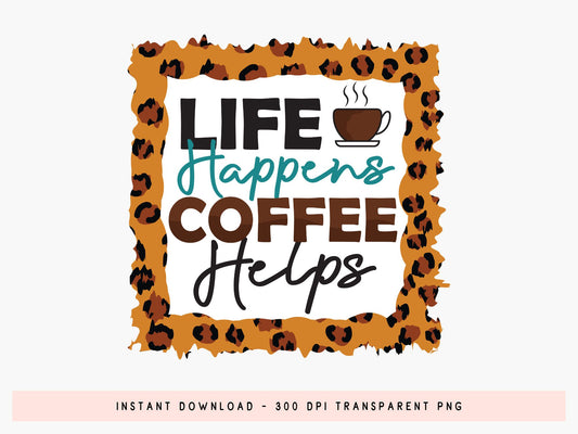 Life Happens Coffee Helps Quote Sublimation