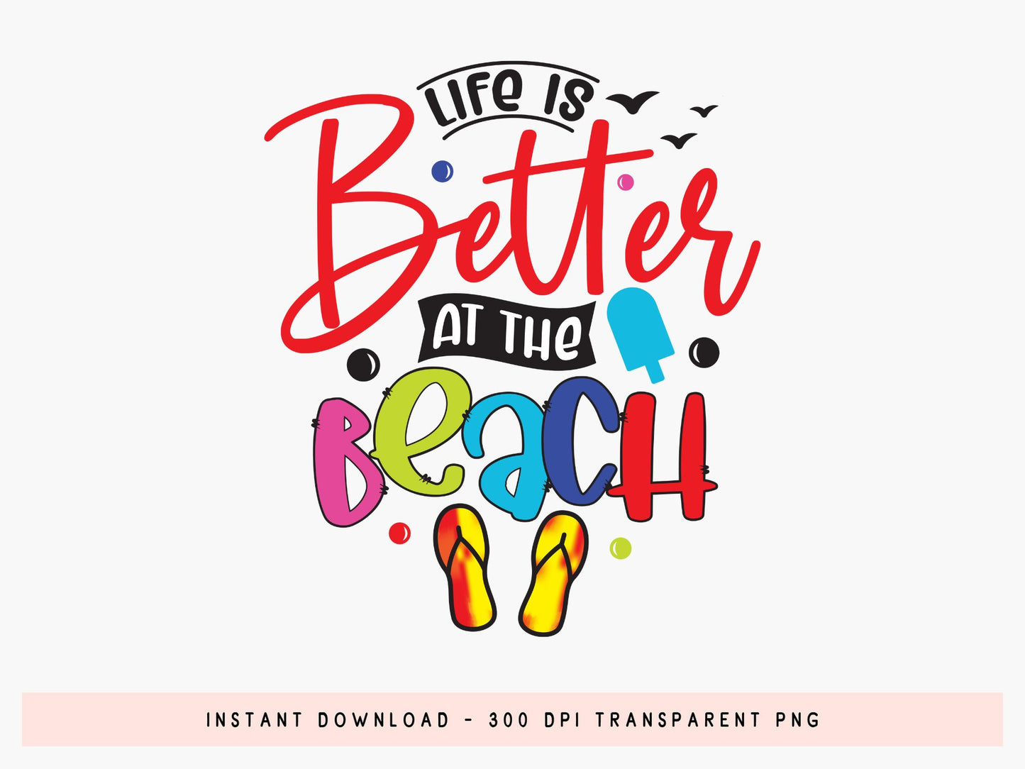 Life is Better at the Beach, Summer Sublimation