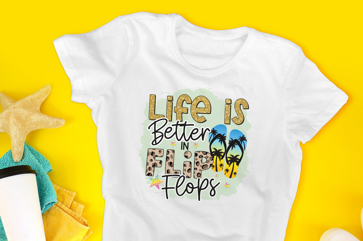 Life is Better in Flip Flops, Beach Sublimation