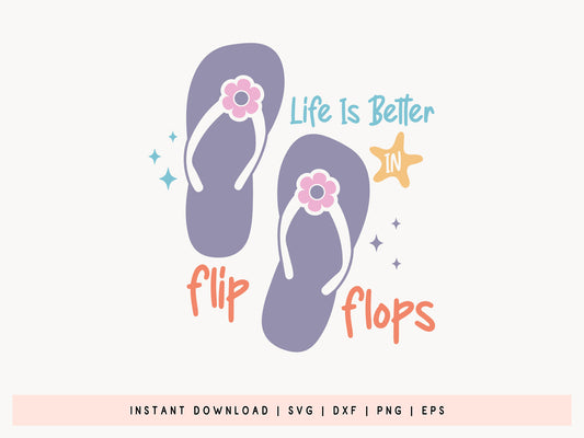 Life is Better in Flip Flops, Funny Summer SVG