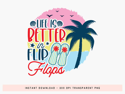 Life is Better in Flip Flops, Summer Sublimation