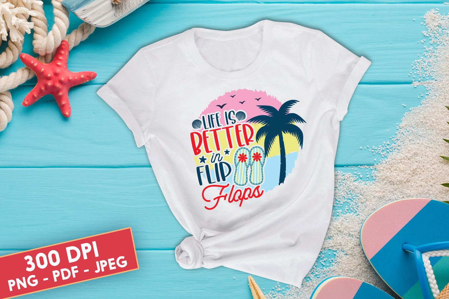 Life is Better in Flip Flops, Summer Sublimation