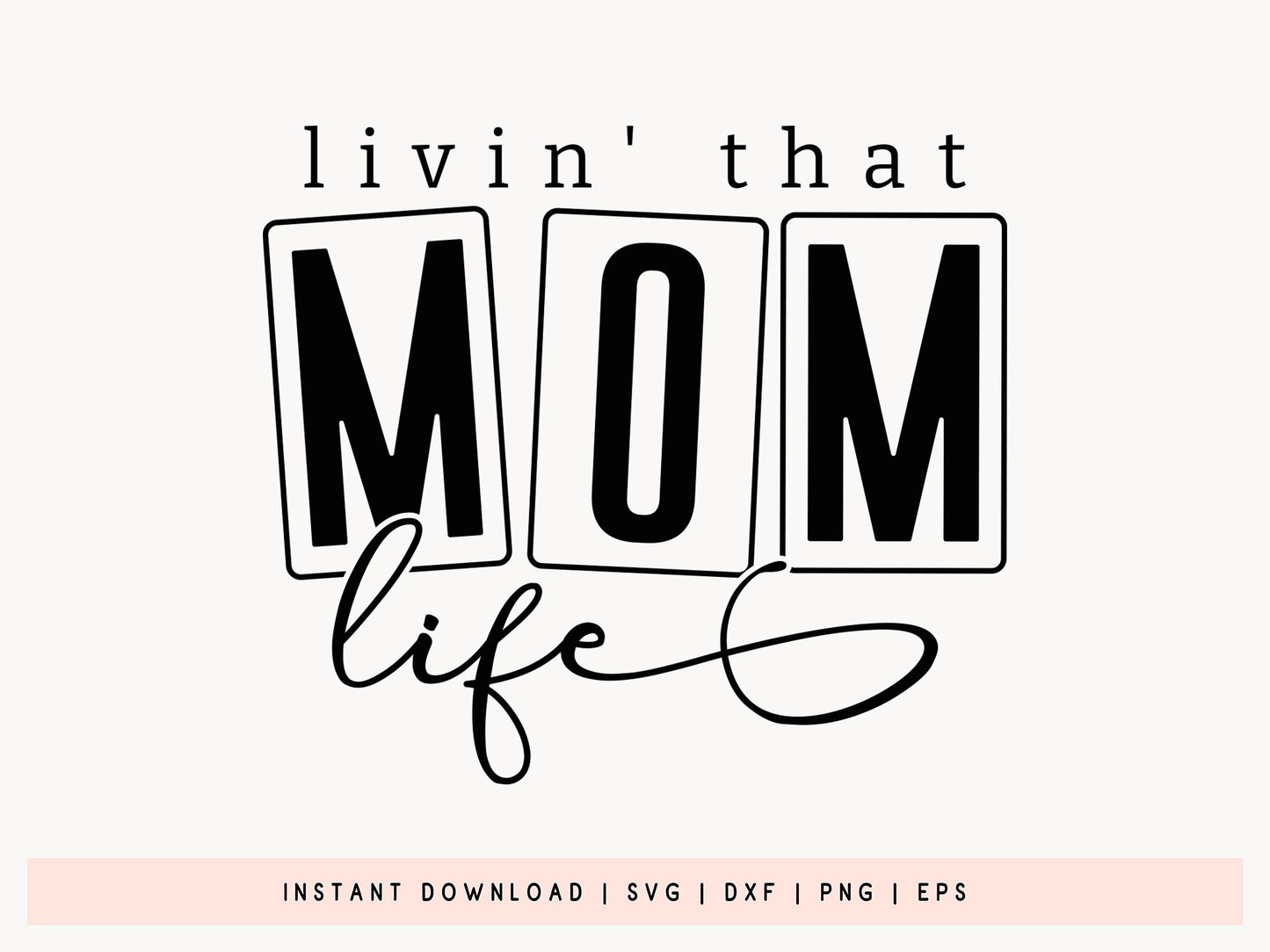 Livin' That Mom Life, Mothers Day SVG Design