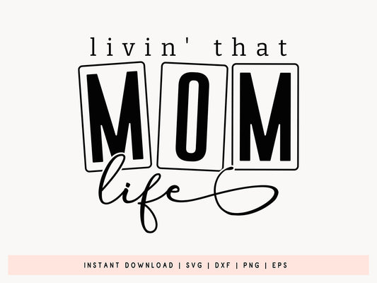 Livin' That Mom Life, Mothers Day SVG Design