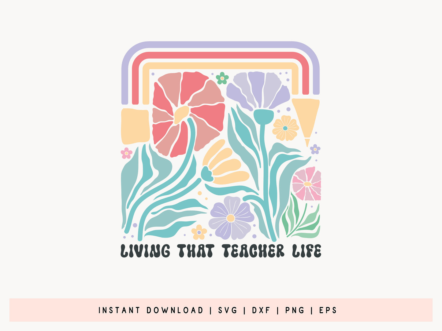 Living That Teacher Life Boho Floral SVG