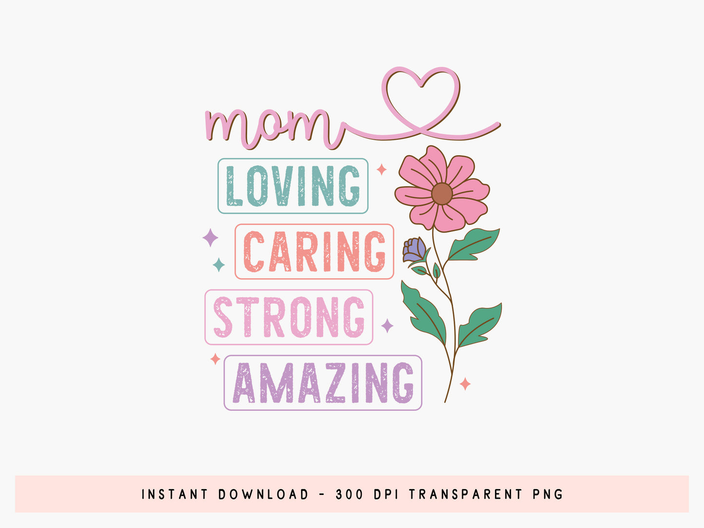 Loving Caring Strong Amazing Mom PNG Sublimation