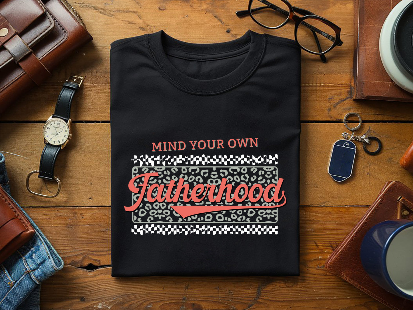 Mind You Own Fatherhood PNG Sublimation