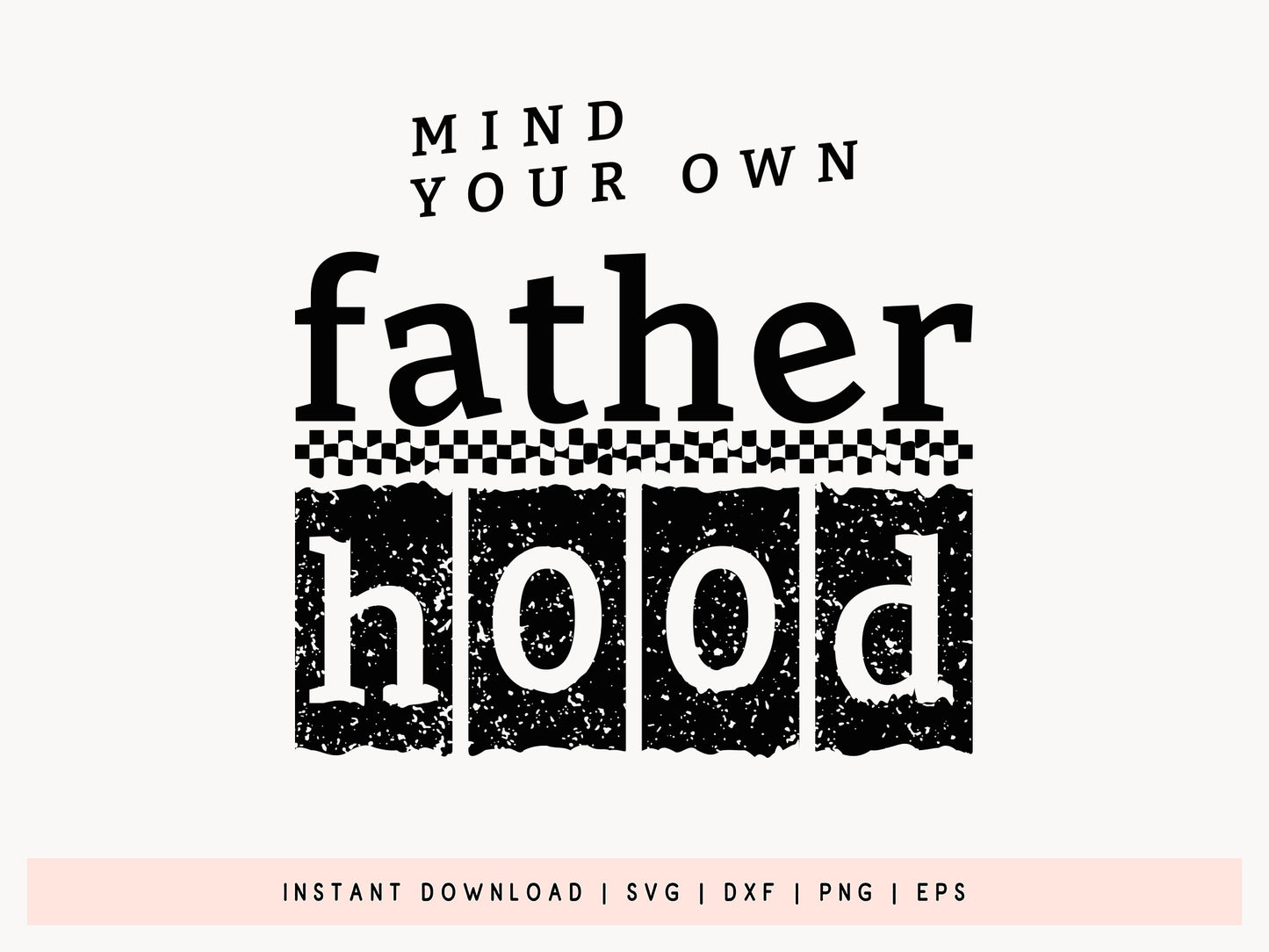 Mind Your Own Fatherhood, Father's Day Cricut SVG