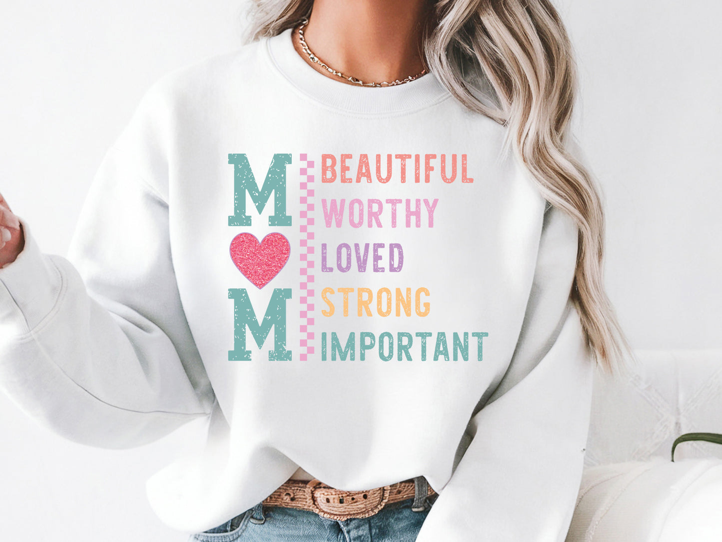 Mom Beautiful Worthy Loved Strong Important Sublimation