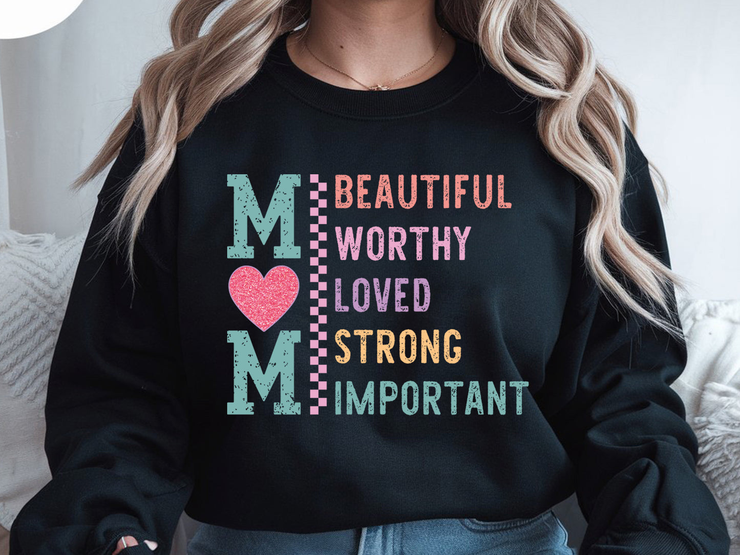 Mom Beautiful Worthy Loved Strong Important Sublimation