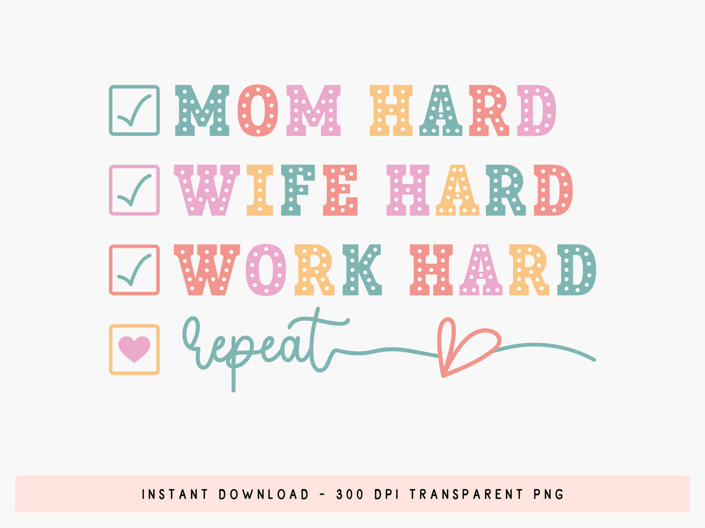 Mom Hard Wife Hard Work Hard Repeat PNG Sublimation
