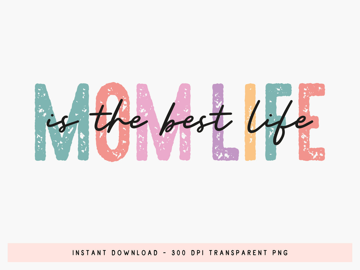Mom Life is the Best Life, Mother's Day Sublimation