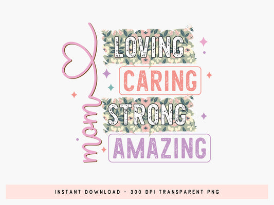 Mom Loving Caring Strong Amazing Sublimation PNG