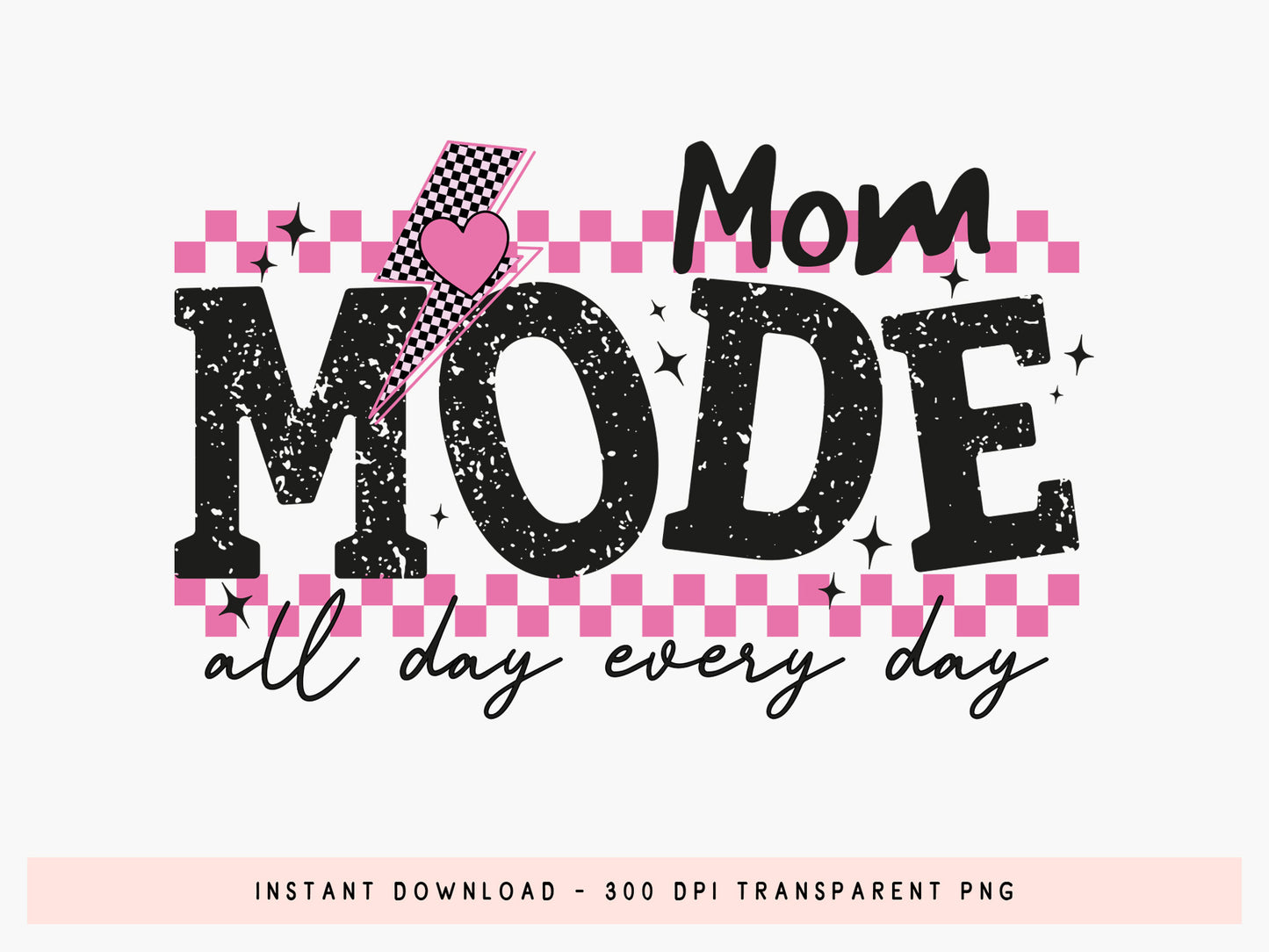 Mom Mode All Day Every Day Sublimation Design