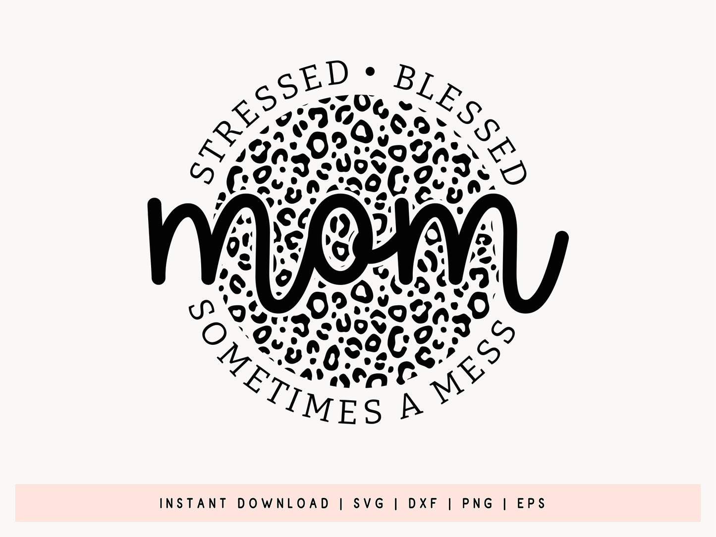 Mom Stressed Blessed Sometimes A Mess Design SVG