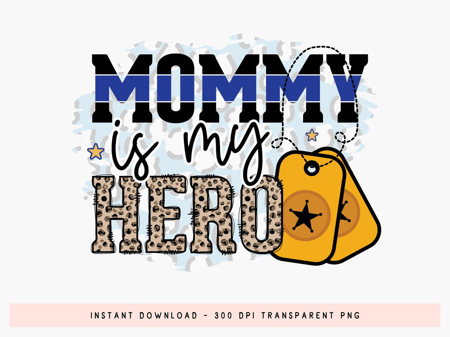 Mommy Is My Hero, Police PNG Sublimation