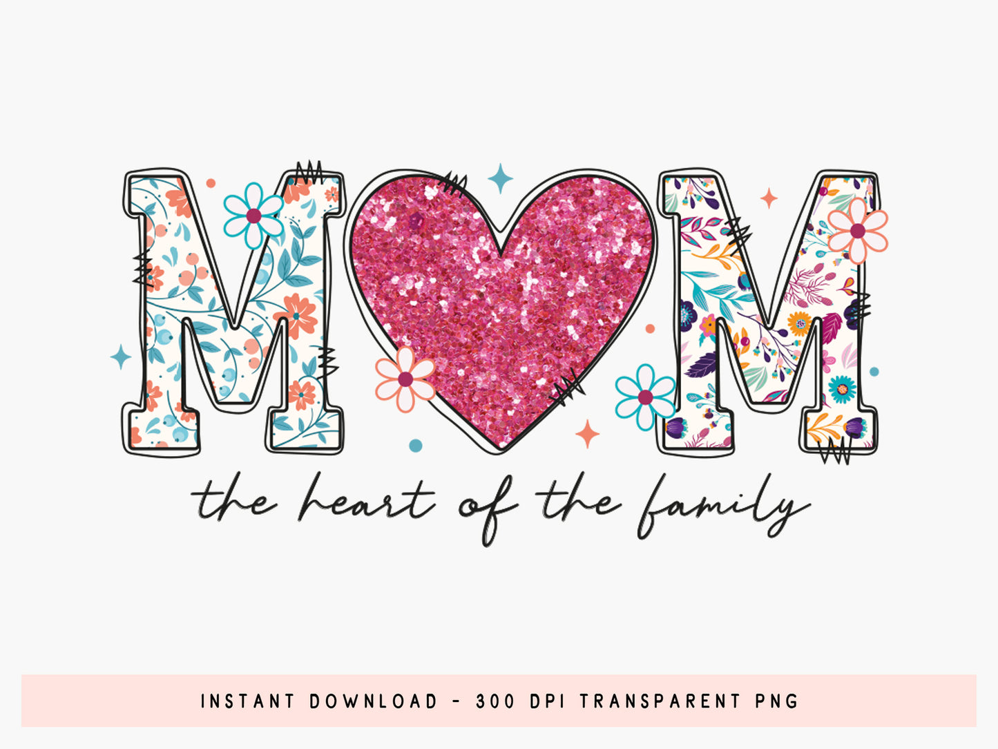 Mom the Heart of the Family, Mothers Day Sublimation