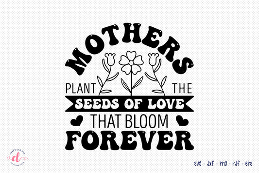 Mother's Plant the Seeds, Mothers Day SVG
