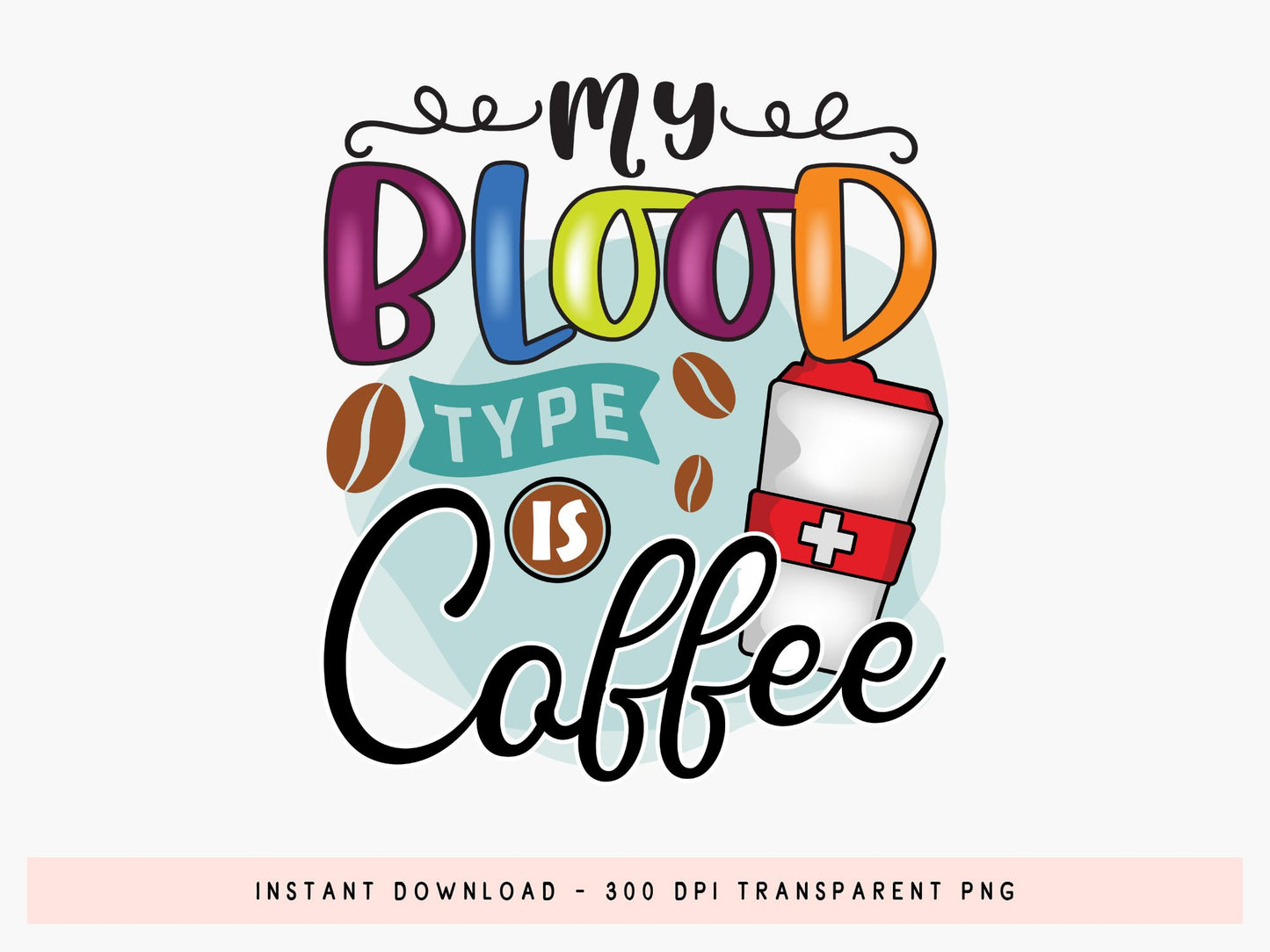 My Blood Type is Coffee Sublimation Design