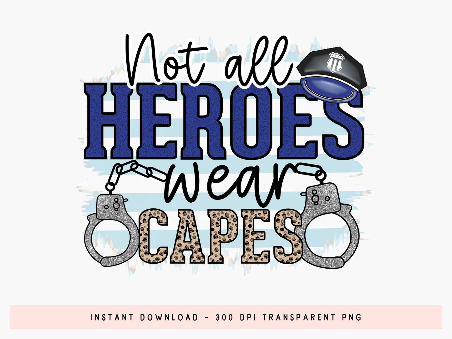 Not All Heroes Were Capes, Police Sublimation PNG