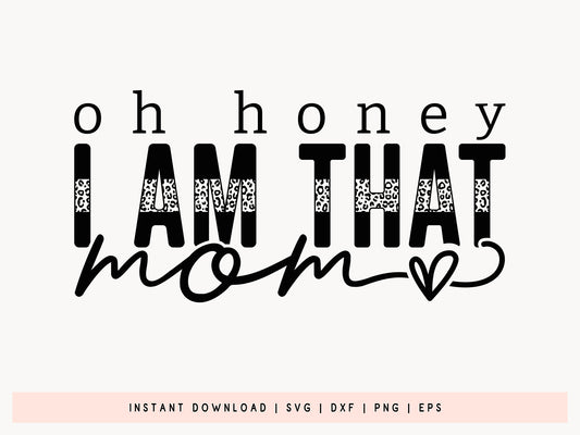 Oh Honey I Am That Mom, Mothers Day SVG File