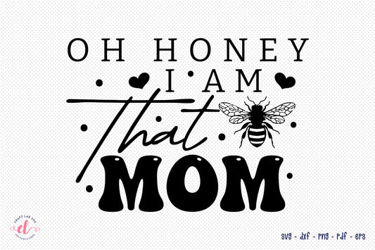 Oh Honey I Am That Mom, Mothers Day SVG