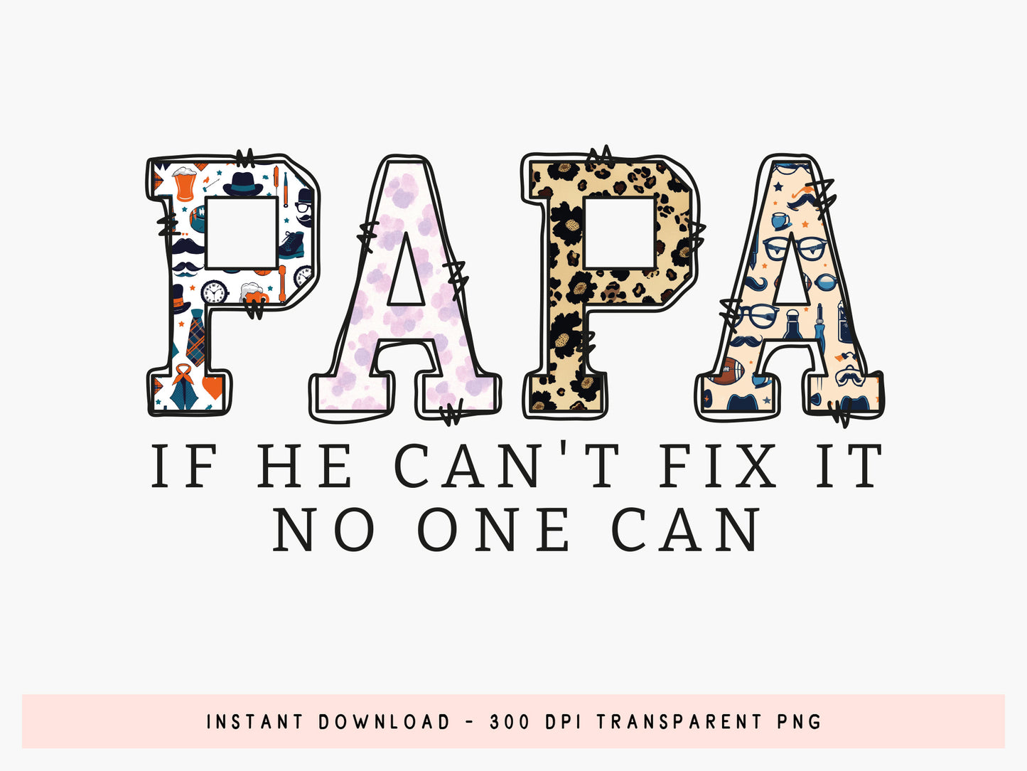 Papa If He Can't Fix It No One Can Sublimation