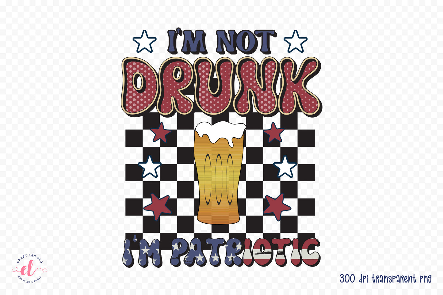 Retro 4th of July PNG, I'm Not Drunk I'm Patriotic
