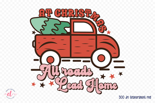 At Christmas All Roads Lead Home PNG Sublimation