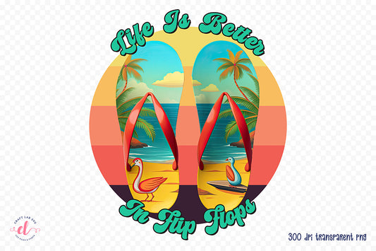 Life is Better in Flip Flops, Summer PNG