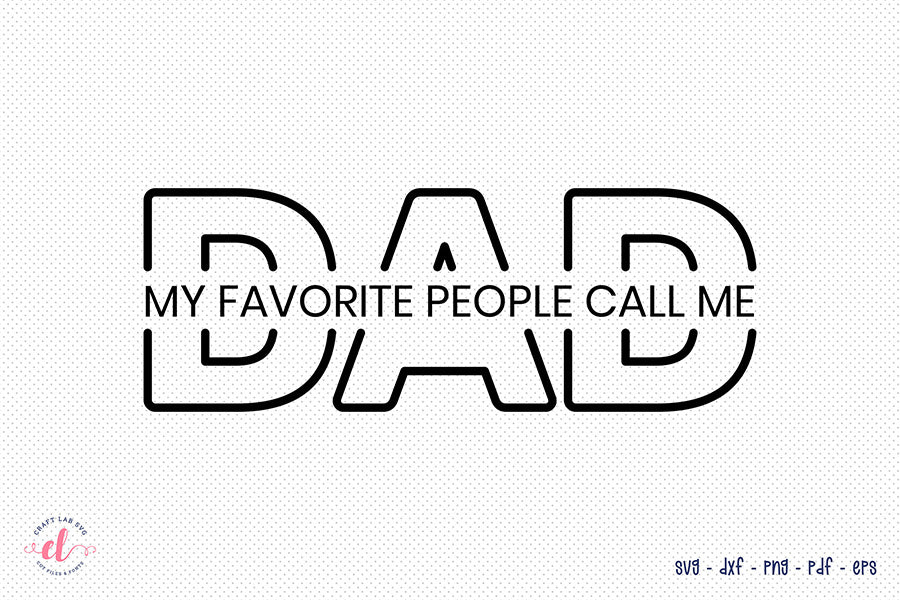 Father's Day SVG, My Favorite People Call Me Dad